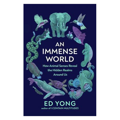 An Immense World : how Animal Senses Reveal the Hidden Realms Around us