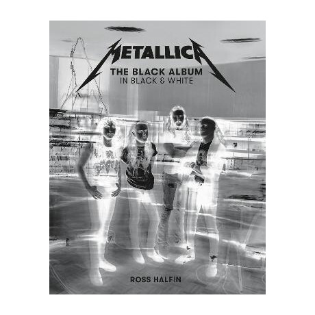 Metallica: the Black Album in Black & White Metallica: the Black Album in Black & White