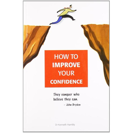 How to Improve Your Confidence How to Improve Your Confidence