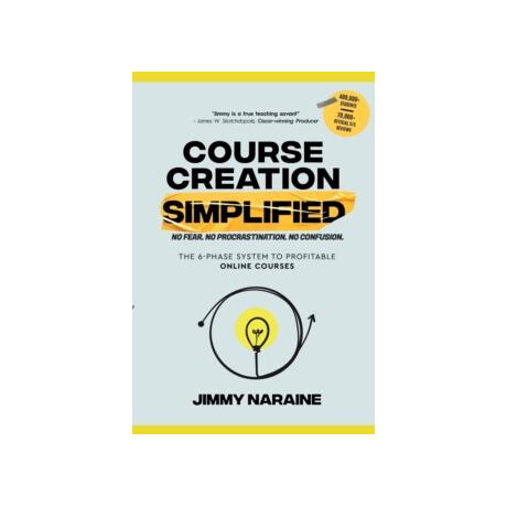 Course Creation Simplified : the 6-Phase System to Profitable Online Courses