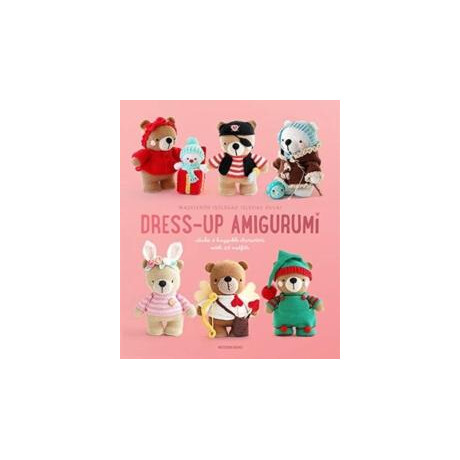 Dress-up Amigurumi : Make 4 Huggable Characters With 25 Outfits