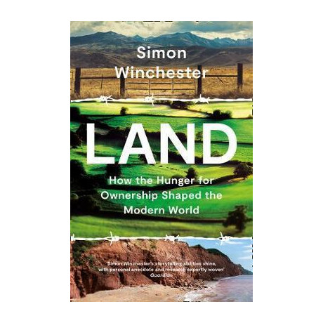 Land : how the Hunger for Ownership Shaped the Modern World Land : how the Hunger for Ownership Shaped the Modern World
