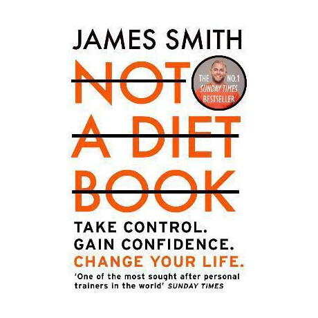 Not a Diet Book : Take Control. Gain Confidence. Change Your Life.