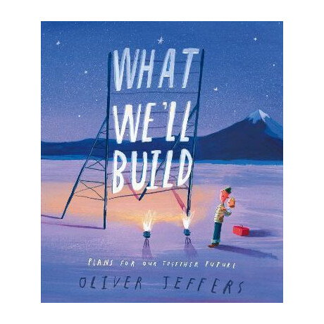 What We'll Build : Plans for our Together Future What We'll Build : Plans for our Together Future