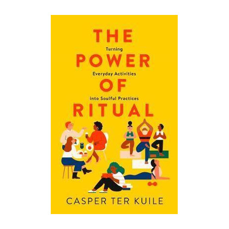 The Power of Ritual : Turning Everyday Activities Into Soulful Practices