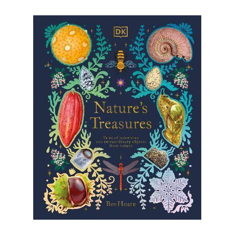 Nature's Treasures : Tales of More Than 100 Extraordinary Objects From Nature
