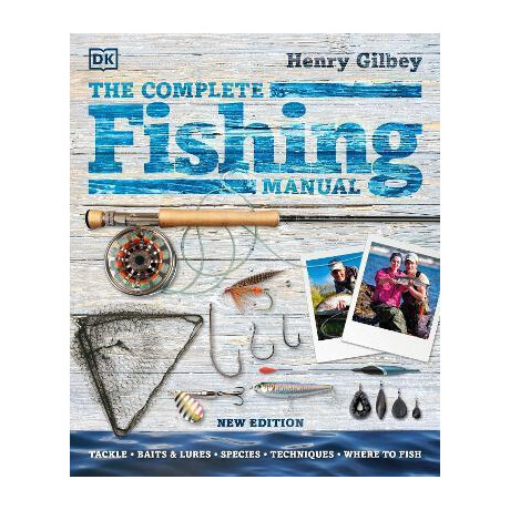 The Complete Fishing Manual : Tackle * Baits & Lures * Species * Techniques * Where to Fish