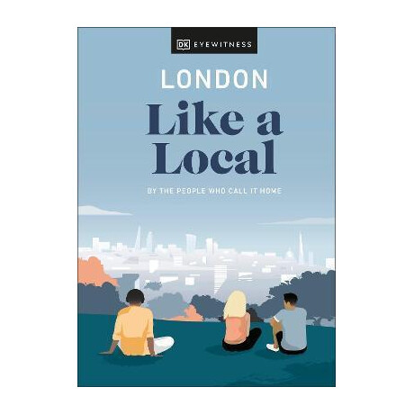 London Like a Local : by the People who Call it Home