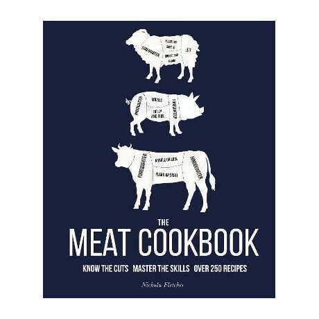 The Meat Cookbook : Know the Cuts, Master the Skills, Over 250 Recipes