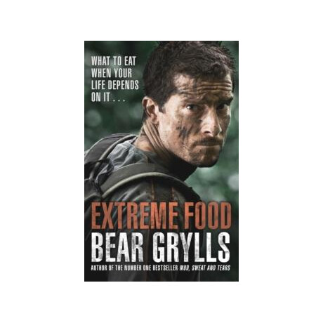 Extreme Food - What to eat When Your Life Depends on It...