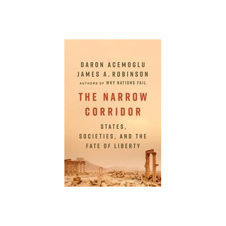 The Narrow Corridor : States, Societies, and the Fate of Liberty