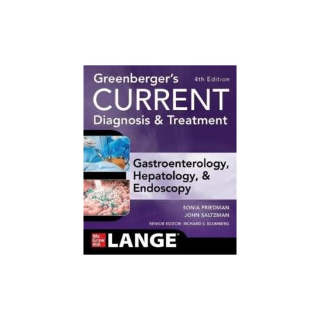 Greenbergers Current Diagnosis & Treatment Gastroenterology, Hepatology, & Endoscopy, Fourth Edition
