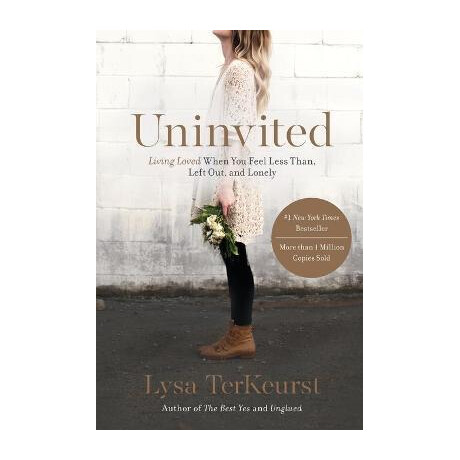 Uninvited : Living Loved When you Feel Less Than, Left Out, and Lonely