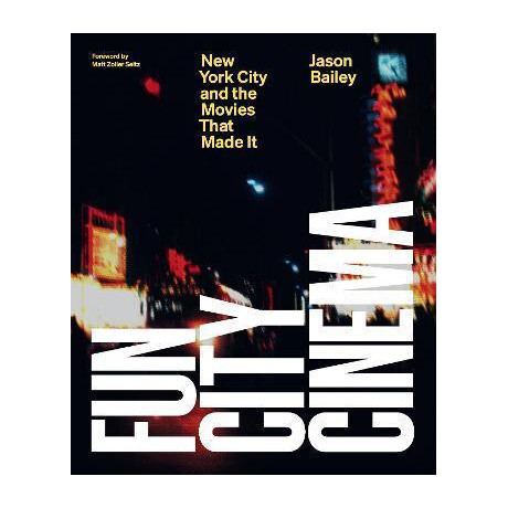 Fun City Cinema : new York City and the Movies That Made it Fun City Cinema : new York City and the Movies That Made it