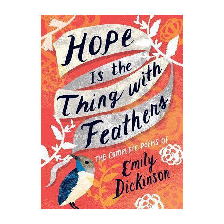 Hope is the Thing With Feathers : the Complete Poems of Emily Dickinson