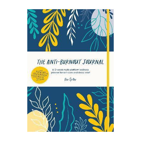 The Anti-Burnout Journal : a 12-Week Multi-Platform Wellness Planner for Self-Care and Stress Relief