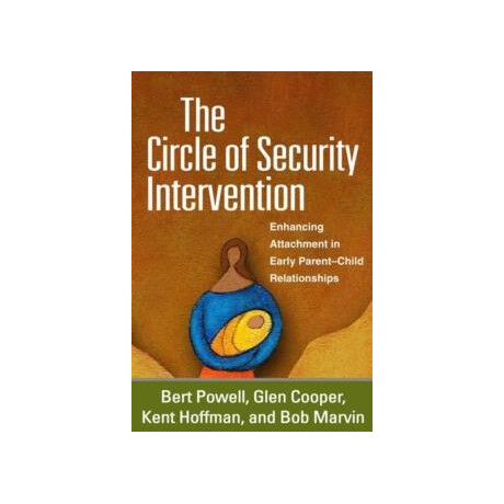 The Circle of Security Intervention : Enhancing Attachment in Early Parent-Child Relationships