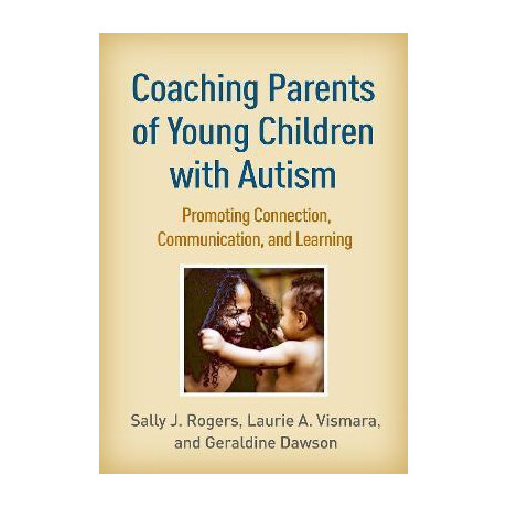 Coaching Parents of Young Children With Autism : Promoting Connection, Communication, and Learning
