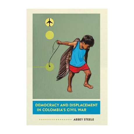 Democracy and Displacement in Colombia's Civil war