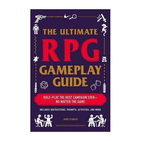 The Ultimate rpg Gameplay Guide : Role-Play the Best Campaign Ever-no Matter the Game!