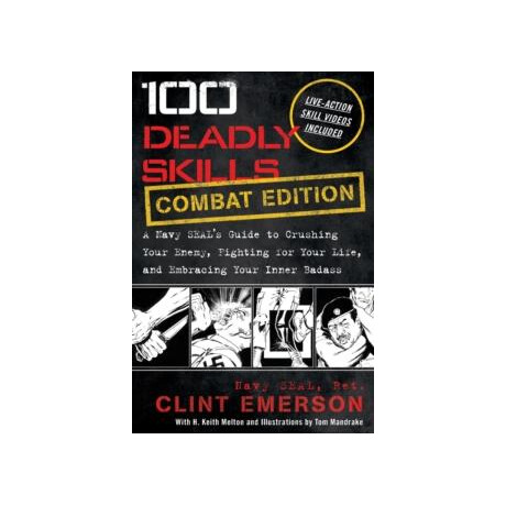 100 Deadly Skills : a Navy Seals Guide to Crushing Your Enemy, Fighting for Your Life, and Embracing Your Inner Badass
