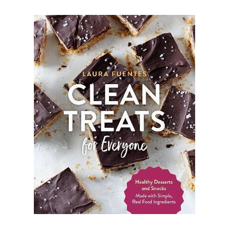 Clean Treats for Everyone : Healthy Desserts and Snacks Made With Simple, Real Food Ingredients Clean Treats for Everyone : Healthy Desserts and Snacks Made With Simple, Real Food Ingredients
