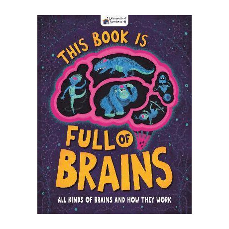 This Book is Full of Brains : all Kinds of Brains and how They Work This Book is Full of Brains : all Kinds of Brains and how They Work