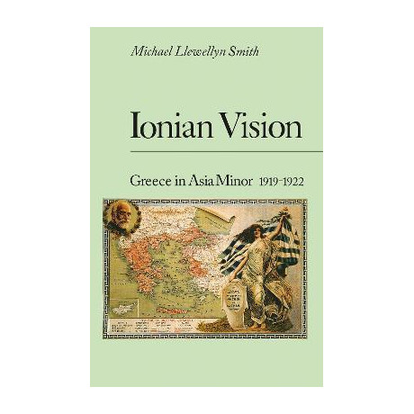 Ionian Vision : Greece in Asia Minor, 1919-22 Ionian Vision : Greece in Asia Minor, 1919-22