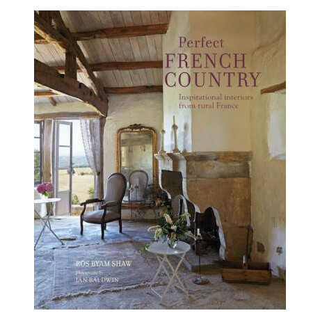 Perfect French Country : Inspirational Interiors From Rural France