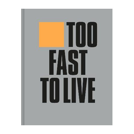 Too Fast to Live too Young to die : Punk & Post Punk Graphics 1976-1986 Too Fast to Live too Young to die : Punk & Post Punk Graphics 1976-1986