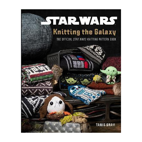 Star Wars: Knitting the Galaxy : the Official Star Wars Knitting Pattern Book