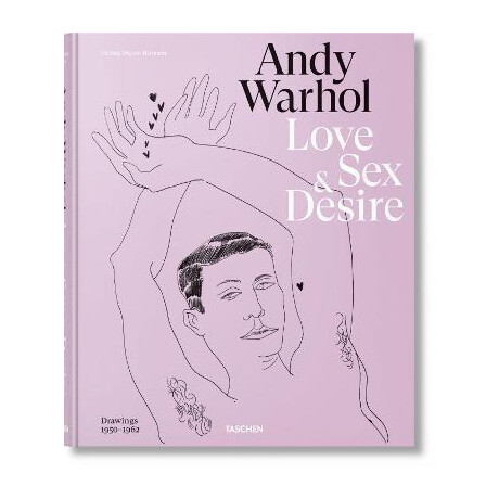 Andy Warhol. Love, Sex, and Desire. Drawings 1950-1962 Andy Warhol. Love, Sex, and Desire. Drawings 1950-1962