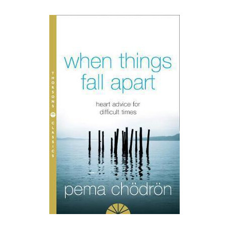 When Things Fall Apart: Heart Advice for Difficult Times : Heart Advice for Difficult Times