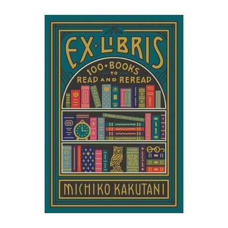 Ex Libris : 100+ Books to Read and Reread Ex Libris : 100+ Books to Read and Reread