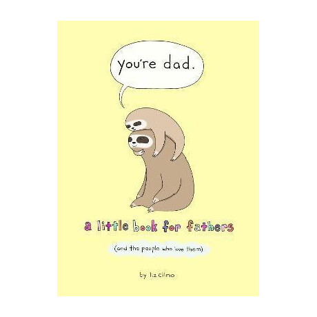 You're dad : a Little Book for Fathers (And the People who Love Them) You're dad : a Little Book for Fathers (And the People who Love Them)