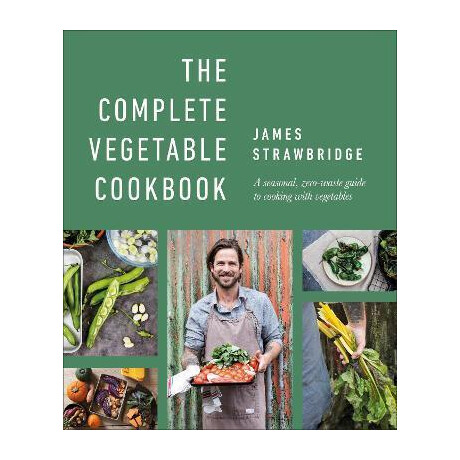 The Complete Vegetable Cookbook : a Seasonal, Zero-Waste Guide to Cooking With Vegetables