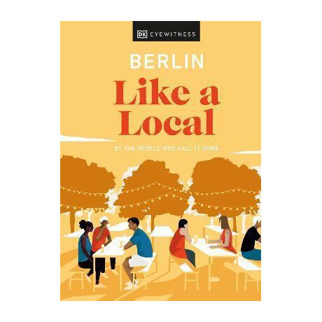 Berlin Like a Local : by the People who Call it Home