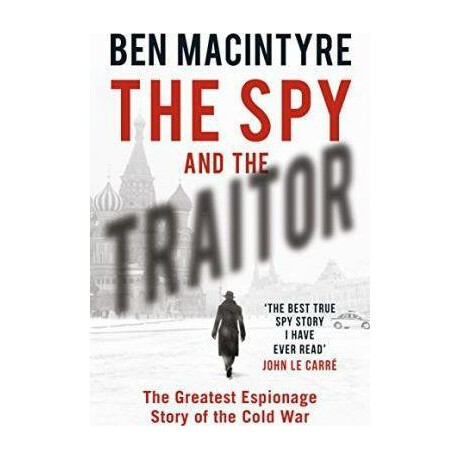 The spy and the Traitor : the Greatest Espionage Story of the Cold war