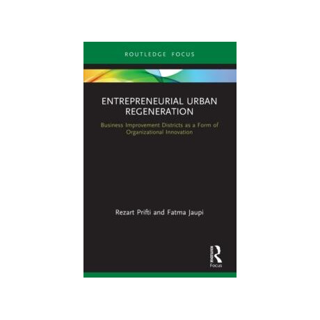 Entrepreneurial Urban Regeneration : Business Improvement Districts as a Form of Organizational Innovation