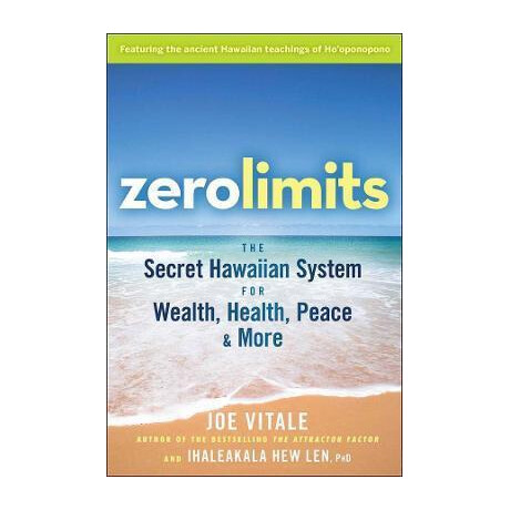 Zero Limits - the Secret Hawaiian System for Wealth, Health, Peace, and More