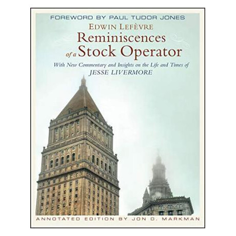 Reminiscences of a Stock Operator : With new Commentary and Insights on the Life and Times of Jesse Livermore