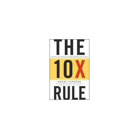 The 10x Rule : the Only Difference Between Success and Failure