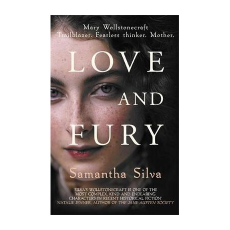 Love and Fury : Mary Wollstonecraft - Trailblazer. Fearless Thinker. Mother.