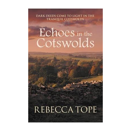 Echoes in the Cotswolds : Dark Deeds Come to Light in the Tranquil Cotswolds