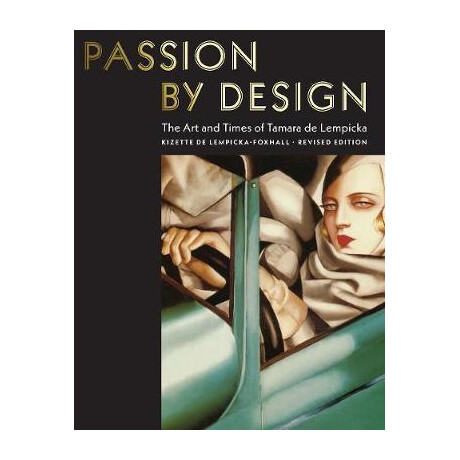 Passion by Design : the art and Times of Tamara de Lempicka Passion by Design : the art and Times of Tamara de Lempicka
