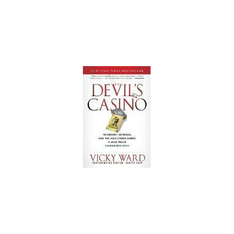 The Devil's Casino : Friendship, Betrayal, and the High Stakes Games Played Inside Lehman Brothers