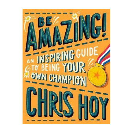 Be Amazing! an Inspiring Guide to Being Your own Champion