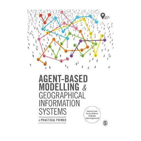 Agent-Based Modelling and Geographical Information Systems : a Practical Primer