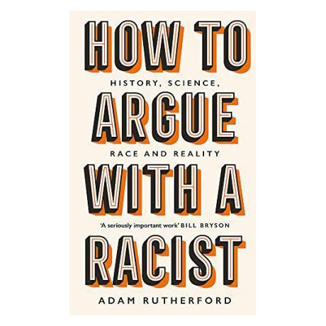 How to Argue With a Racist : History, Science, Race and Reality
