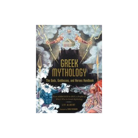 Greek Mythology: the Gods, Goddesses, and Heroes Handbook